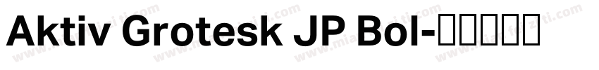 Aktiv Grotesk JP Bol字体转换